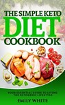 The Simple Keto Diet Cookbook - Emily White - 9781393768463