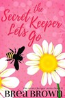 The Secret Keeper Lets Go - Brea Brown - 9781393771258