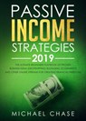 Passive Income Strategies 2019: The Ultimate Beginners Playbook of Proven Business Ideas (Dropshipping, Blogging, Ecommerce and other Online Streams for Creating Financial Freedom) - Michael Chase - 9781393777021