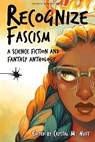 Recognize Fascism - Crystal M. Huff ; Jennifer Shelby ; Nina Niskanen ; Justin Short ; Kiya Nicoll ; Jaymee Goh ; Laura Jane Swanson ; Phoebe Barton ; Leonardo Espinoza Benavides ; Luna Corbden ; Blake Jessop ; Jonathan Shipley ; Alexei Collier ; Lucie Lukacovicova ; Octavia - 9781393777656