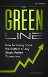 The Green Line: How to Swing Trade the Bottom of Any Stock Market Correction - Tim Morris - 9781393781547