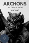 Archons: Is it a myth or reality? - Laya Yong - 9781393796282