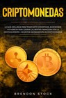 Criptomonedas: la Guía Exclusiva Para Tener Exito con Bitcoin, Blockchain y Ethereum Para Lograr la Libertad Financiera + Secretos de Predicción de Criptomonedas - Brendon Stock - 9781393801252