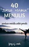 40 “Jurus Mabuk” Menulis: Panduan Menulis untuk Pemula - FARY SJ OROH - 9781393802266