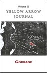 Yellow Arrow Journal, Courage: Vol. III, July 2018 - Yellow Arrow Publishing ; Jocelyn Broadwick ; Linda M. Crate ; Julia Friedrich ; Emily Kamminga ; Valentina España Orta ; Kristin Procter ; Jenny Ruth ; Roz Weaver - 9781393805106
