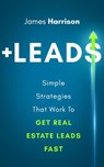 +Leads: Simple Strategies That Work to Get Real Estate Leads Fast - James Harrison - 9781393809548