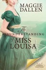 The Misunderstanding of Miss Louisa: A Sweet Regency Romance - Maggie Dallen - 9781393818625