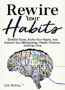 Rewire Your Habits - Zoe McKey - 9781393826903