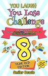 You Laugh You Lose Challenge - 8-Year-Old Edition: 300 Jokes for Kids that are Funny, Silly, and Interactive Fun the Whole Family Will Love - With Illustrations for Kids - Smiley Beagle - 9781393828297