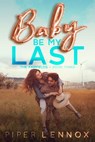 Baby, Be My Last - Piper Lennox - 9781393835233