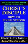 Christ's Disciple: How To Finish Strong - Robert Lloyd Russell - 9781393844402