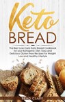 Keto Bread: The Best Low-Carb Keto Bread Cookbook for your Ketogenic Diet – Easy and Quick Gluten-Free Recipes for Weight Loss and a Healthy Lifestyle - Brad Clark - 9781393854302