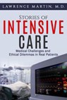 Stories of Intensive Care: Medical Challenges and Ethical Dilemmas in Real Patients - Lawrence Martin - 9781393856061