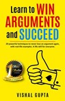 Learn to Win Arguments and Succeed - Vishal Gupta - 9781393871521