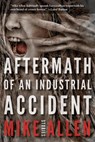 Aftermath of an Industrial Accident - Mike Allen - 9781393894131