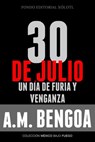 30 de Julio, un día de furia y venganza - A. M. Bengoa - 9781393894421