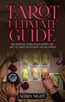 Tarot Ultimate Guide: The Supreme Guide for Learning the Art of Tarot Divination and Readings - Serra Night - 9781393901976