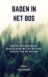 Baden In Het Bos: Ontdek Vertraging En Mindfulness Met De Helende Kracht Van De Natuur - Luke Eisenberg - 9781393904281