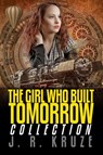 The Girl Who Built Tomorrow Collection - J. R. Kruze - 9781393904960