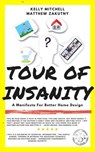 Tour of Insanity: A Manifesto for Better Home Design - Kelly Mitchell ; Matthew Zakutny - 9781393909866