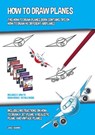 How to Draw Planes (This How to Draw Planes Book Contains Tips on How to Draw 40 Different Airplanes) - James Manning - 9781393910329