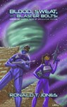 Blood, Sweat, and Blaster Bolts: Adrenaline Charged Tales of Speculative Fiction - Ronald T. Jones - 9781393913023