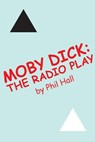 Moby Dick: The Radio Play - Phil Hall - 9781393916703