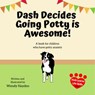 Dash Decides Going Potty is Awesome! - Wendy Hayden - 9781393919414