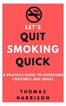 Let's Quit Smoking Quick - Thomas Harrison - 9781393921790