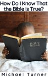 How Do I Know That the Bible Is True? - Michael Turner - 9781393929338