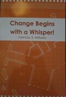 Change Begins With A Whisper - Patricia J Williams - 9781393929697