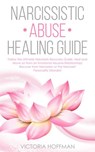 Narcissistic Abuse Healing Guide: Follow the Ultimate Narcissists Recovery Guide, Heal and Move on from an Emotional Abusive Relationship! Recover from Narcissism or Narcissist Personality Disorder! - Victoria Hoffman - 9781393940678