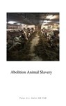 Abolition of Animal Slavery - Peter A.J. Holst MD PhD - 9781393952244