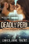 Deadly Peril: Military Romantic Suspense - Emily Jane Trent - 9781393960355