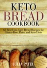 Keto Bread Cookbook: 65 Best Low-Carb Bread Recipes for Gluten-Free, Paleo and Keto Diets. Homemade Keto Bread, Buns, Breadsticks, Muffins, Donuts, and Cookies for Every Day - Julia Patel - 9781393963578