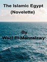 The Islamic Egypt (Novelette) - Wael El-Manzalawy - 9781393970514