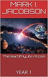 TheYearOfMyLifeVR.com YEAR 1 - Mark I. Jacobson - 9781393972358