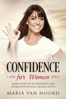 Confidence for Women: Simple Steps to be Confident and Attractive without Being a B*tch - Maria van Noord - 9781393981763