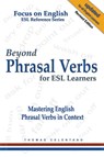 Beyond Phrasal Verbs for ESL Learners - Thomas Celentano - 9781393983668