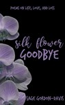 Silk Flower Goodbye - Sage Gordon-Davis - 9781393984160