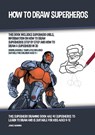 How to Draw Superheros (This Book Includes Superhero Girls, Information on How to Draw Superheros Step by Step and How to Draw a Superhero in 3D) - James Manning - 9781393984849
