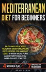 Mediterranean Diet for Beginners: Easy and Delicious Healthy Mediterranean Diet Recipes for Weight Loss. 4-Week Meal Plan. Everything you Need to Get Started - Brad Clark - 9781393997078