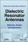 Dielectric Resonator Antennas - Zhijiao Chen ; Jing-Ya Deng ; Haiwen Liu - 9781394169160