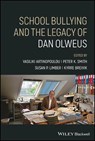 School Bullying and The Legacy of Dan Olweus - Vasiliki (Panteion University of Social and Political Sciences Artinopoulou ; Peter K. (University of Greenwich Smith ; Susan P. (Clemson University) Limber - 9781394173525