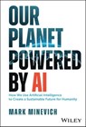 Our Planet Powered by AI - Mark Minevich - 9781394180615