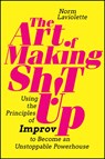 The Art of Making Sh!t Up - Norm Laviolette - 9781394185870