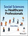 Social Sciences for Healthcare Professionals - Chris Allen - 9781394186358