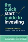 The Quick-Start Guide to Investing - Glen James ; Nick Bradley - 9781394194636