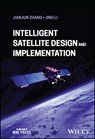 Intelligent Satellite Design and Implementation - Jianjun (China Academy of Space Technology Zhang ; Jing (Beijing Institute of Technology Li - 9781394198955