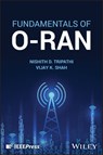 Fundamentals of O-RAN - Nishith D. (Virginia Tech; Award Solutions Tripathi ; Vijay K. (North Carolina State University) Shah - 9781394206803
